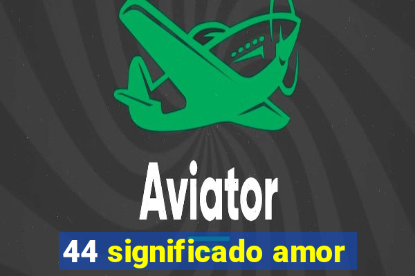 44 significado amor